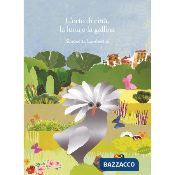Orto di città, la luna e la gallina. Ediz. illustrata. Con Segnalibro (L')