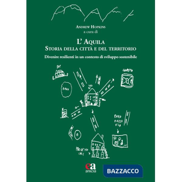 L'Aquila. Storia della città e del territorio. Divenire resilienti in un contesto di sviluppo sostenibile