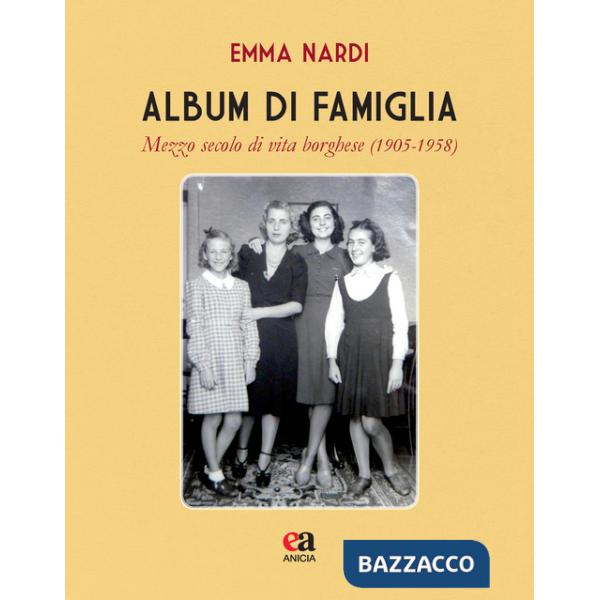 Album di famiglia. Mezzo secolo di vita borghese (1905-1958)