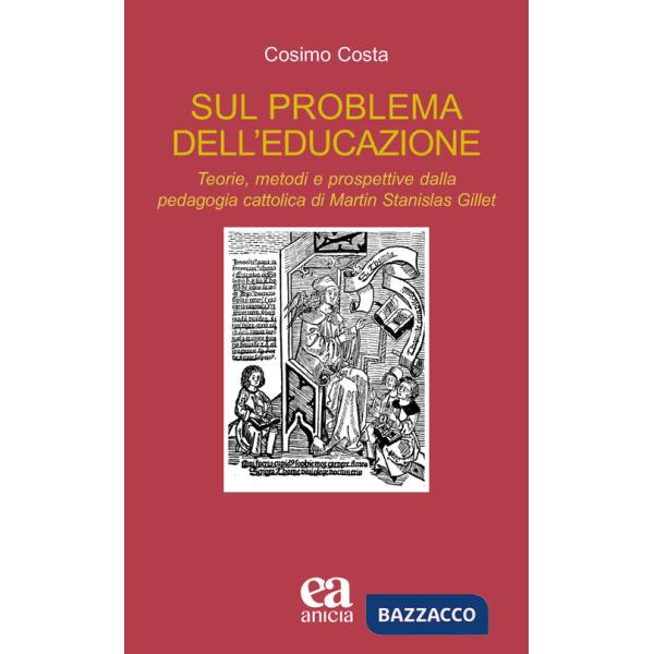 Sul problema dell'educazione. Teorie, metodi e prospettive dalla pedagogia cattolica di Martin Stanislas Gillet