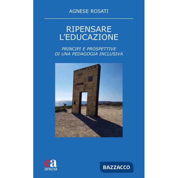 Ripensare l'educazione. Principi e prospettive di una pedagogia inclusiva