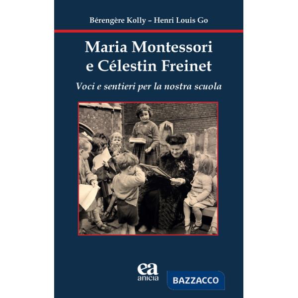Maria Montessori e Célestin Freinet. Voci e sentieri per la nostra scuola