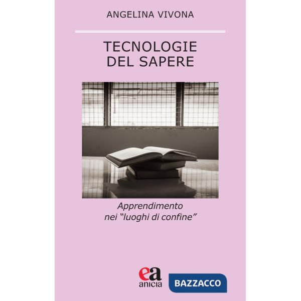 Tecnologie del sapere. Apprendimento nei «luoghi di confine»