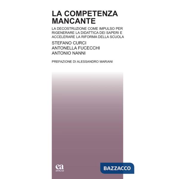 Competenza mancante. La decostruzione come impulso per rigenerare la didattica dei saperi e accelerare la riforma della scuola (