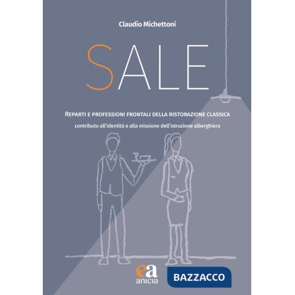 Sale. Reparti e professioni frontali della ristorazione classica. Contributo all'identità e alla missione dell'istruzione alberg