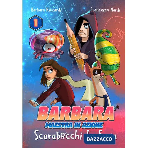 Scarabocchi in fuga. Barbara maestra in azione. Vol. 1