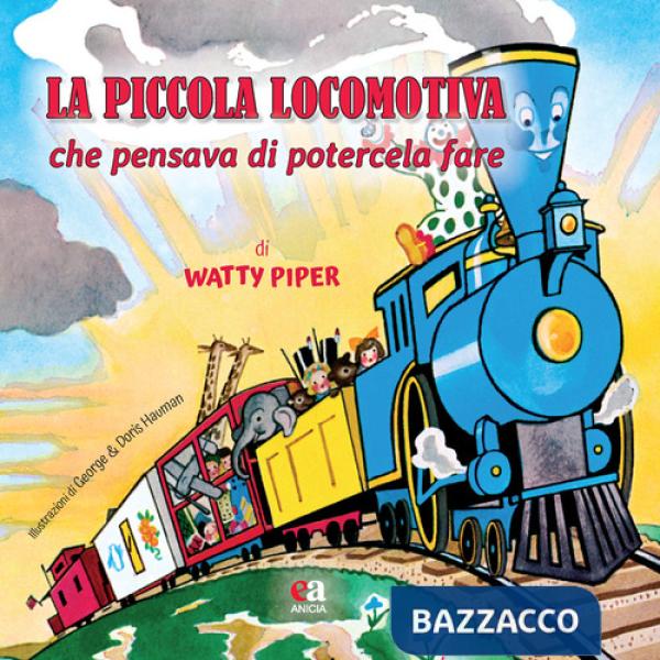 Piccola locomotiva che pensava di potercela fare. Ediz. a colori (La)