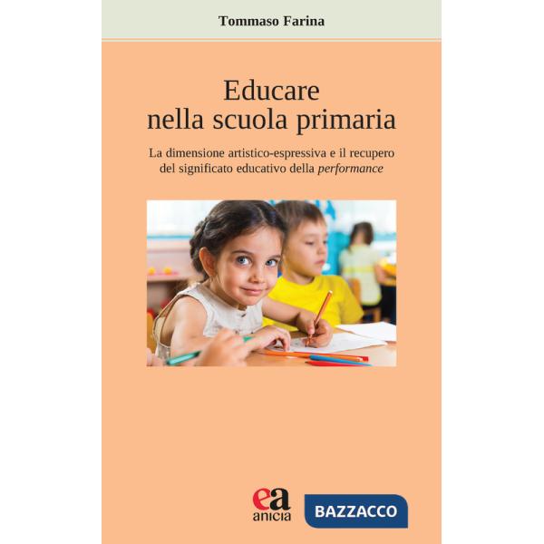 Educare nella scuola primaria. La dimensione artistico-espressiva e il recupero del significato educativo della performance