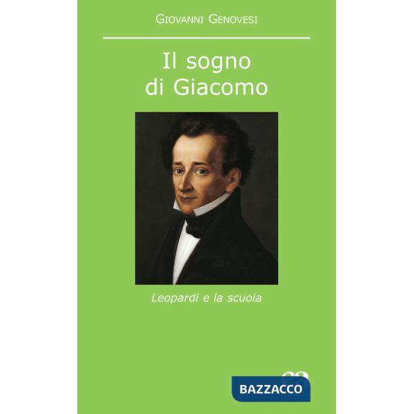 Sogno di Giacomo. Leopardi e la scuola (Il)