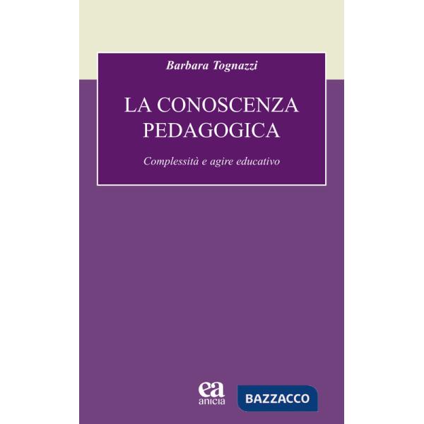 Conoscenza pedagogica. Complessità e agire educativo (La)