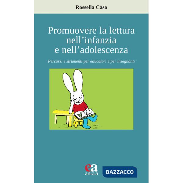 Promuovere la lettura nell'infanzia e nell'adolescenza. Percorsi e strumenti per educatori e per insegnanti