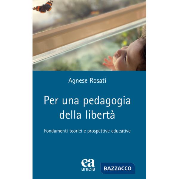 Per una pedagogia della libertà. Fondamenti teorici e prospettive educative