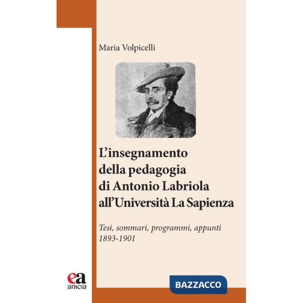 Insegnamento della pedagogia di Antonio Labriola all'Università «La Sapienza». Tesi, sommari, programmi, appunti 1893-1901 (l')