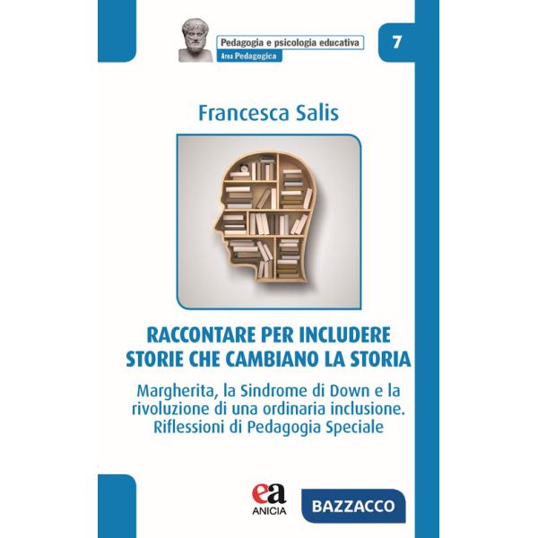 Raccontare per includere: storie che cambiano la storia. Margherita, la Sindrome di Down e la rivoluzione di una ordinaria inclu