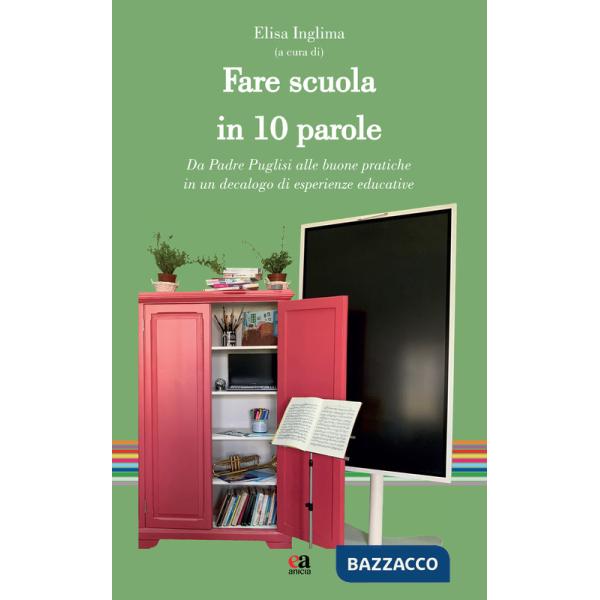 Fare scuola in 10 parole. Da Padre Puglisi alle buone pratiche in un decalogo di esperienze educative