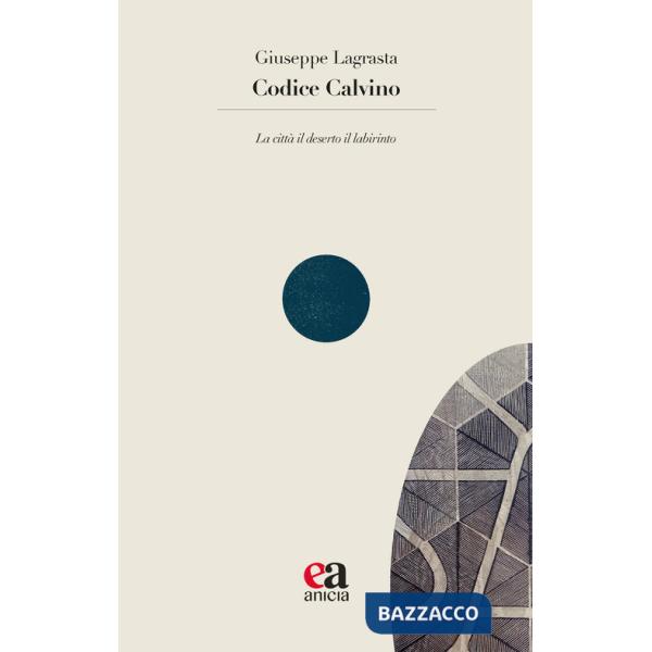Codice Calvino. La città il deserto il labirinto