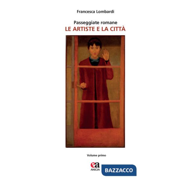 Passeggiate romane. Le artiste e la città. Vol. 1