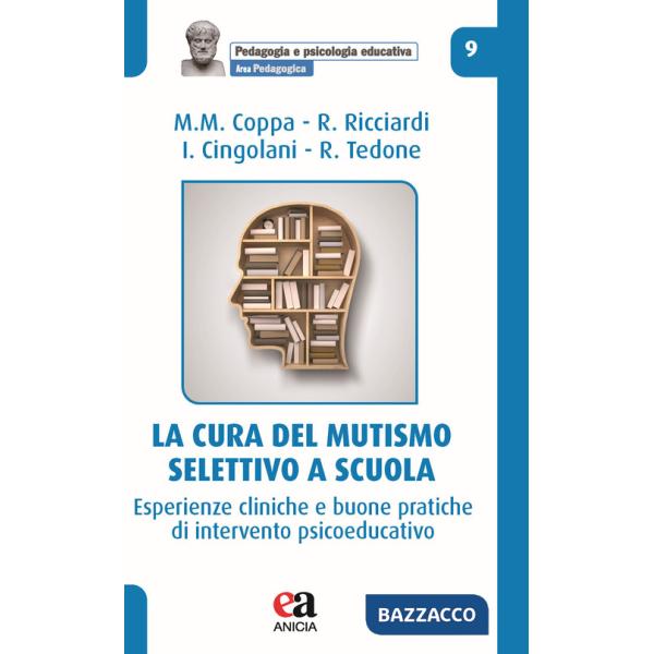 Cura del mutismo selettivo a scuola. Esperienze cliniche e buone pratiche di intervento psicoeducativo (La)