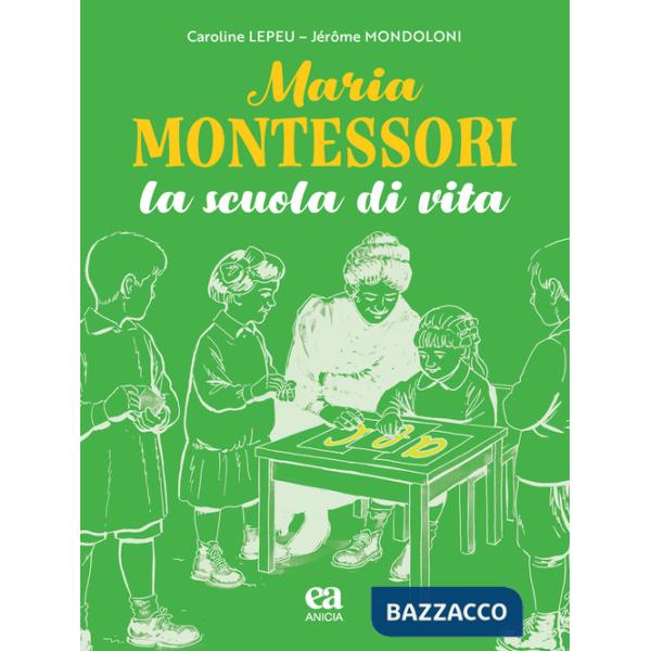 Maria Montessori. La scuola di vita