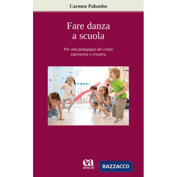 Fare danza a scuola. Per una pedagogia del corpo espressiva e creativa
