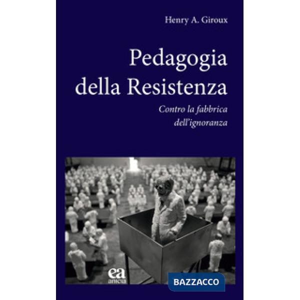 Pedagogia della Resistenza. Contro la fabbrica dell'ignoranza