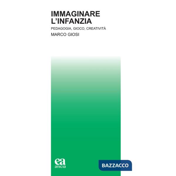 Immaginare l'infanzia. Pedagogia, gioco, creatività