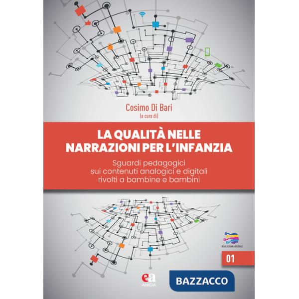 Qualità delle narrazioni per l'infanzia. Sguardi pedagogici sui contenuti analogici e digitali rivolti a bambine e bambini (La)