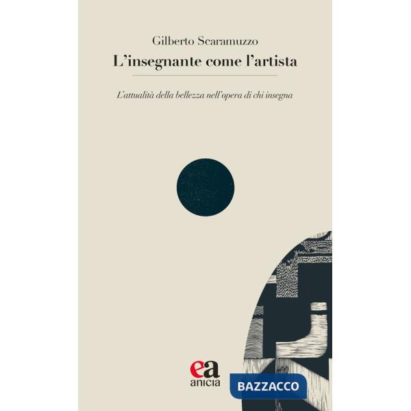 Insegnante come l'artista. L'attualità della bellezza nell'opera di chi insegna (L')