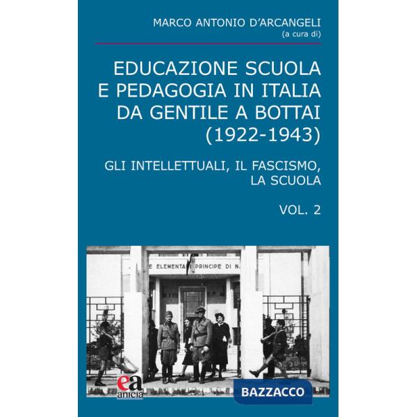 Educazione scuola e pedagogia in Italia da Gentile a Bottai (1922-1943). Vol. 2: Gli intellettuali, il fascismo, la scuola