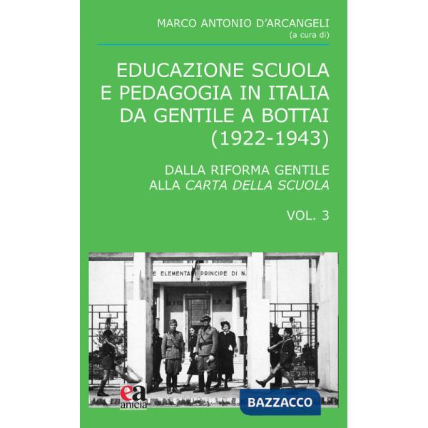 Educazione scuola e pedagogia in Italia da Gentile a Bottai (1922-1943). Vol. 3: Dalla Riforma Gentile alla Carta della Scuola