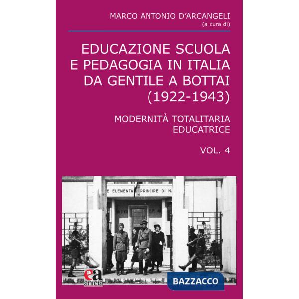 Educazione scuola e pedagogia in Italia da Gentile a Bottai (1922-1943). Vol. 4: Modernità totalitaria educatrice