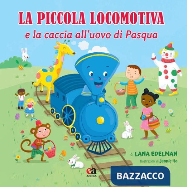 Piccola locomotiva e la caccia all'uovo di Pasqua. Ediz. illustrata (La)
