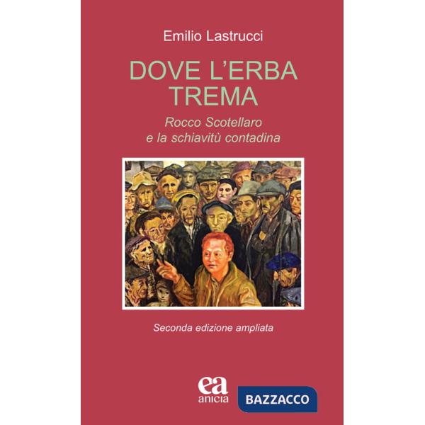 Dove l'erba trema. Rocco Scotellaro e la schiavitù contadina. Ediz. ampliata