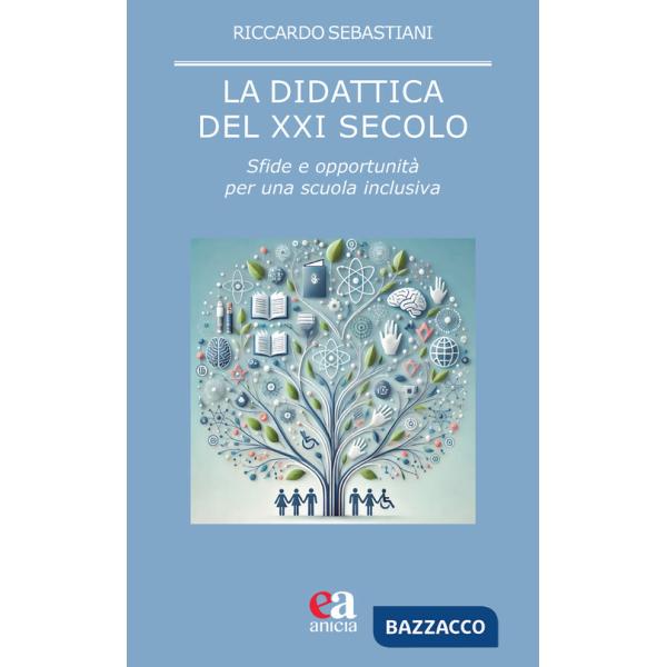 Didattica del XXI secolo. Sfide e opportunità per una scuola inclusiva (La)