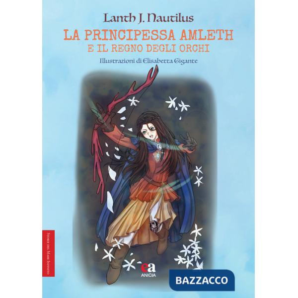 Principessa Amleth e il regno degli orchi. Ediz. illustrata (La)