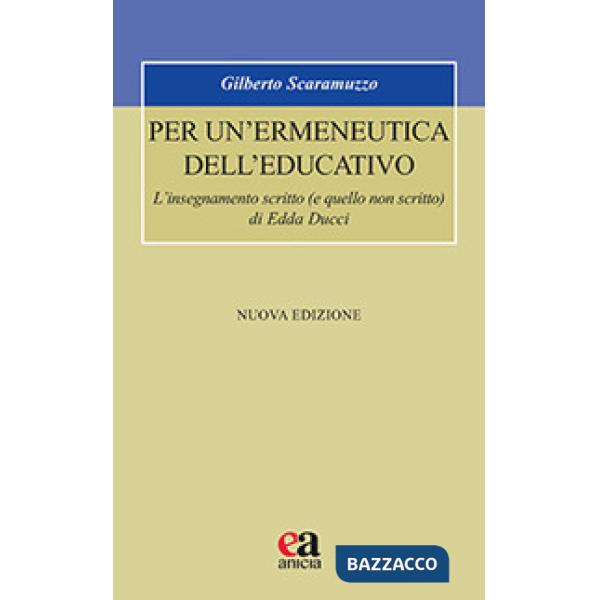 Per un'ermeneutica dell'educativo. L'insegnamento scritto (e quello non scritto) di Edda Ducci. Nuova ediz.