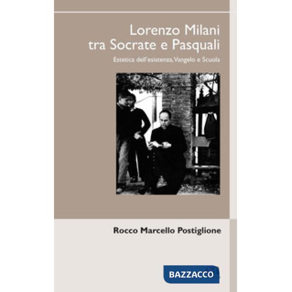 Lorenzo Milani tra Socrate e Pasquali. Estetica dell'esistenza, Vangelo e scuola