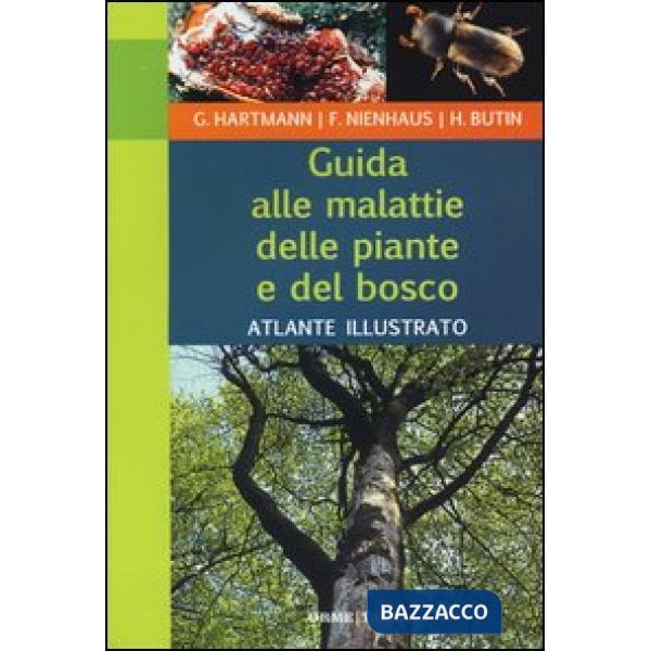 Guida alle malattie delle piante e del bosco. Atlante illustrato