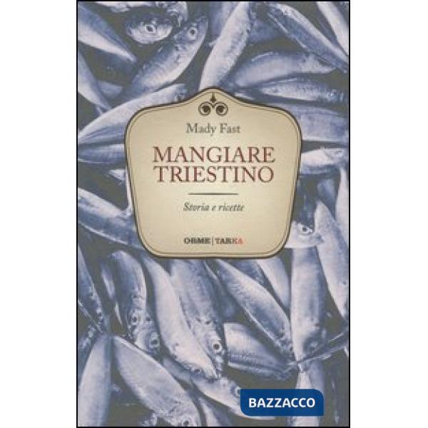 Mangiare triestino. Storie e ricette