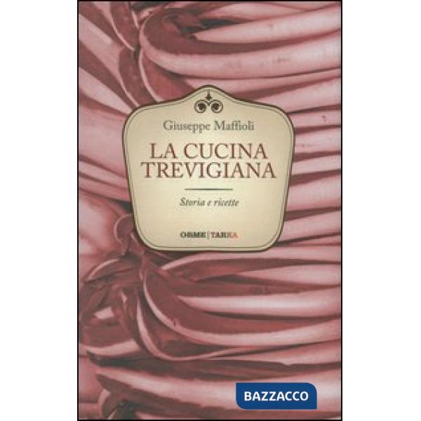 Cucina trevigiana. Storie e ricette (La)