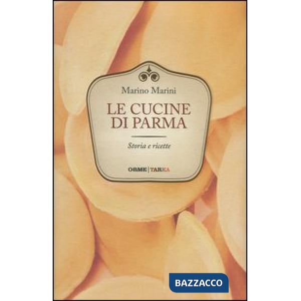 Cucine di Parma. Storie e ricette (Le)