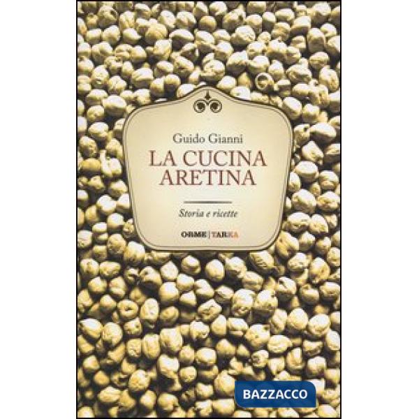 Cucina aretina. Storia e ricette (La)