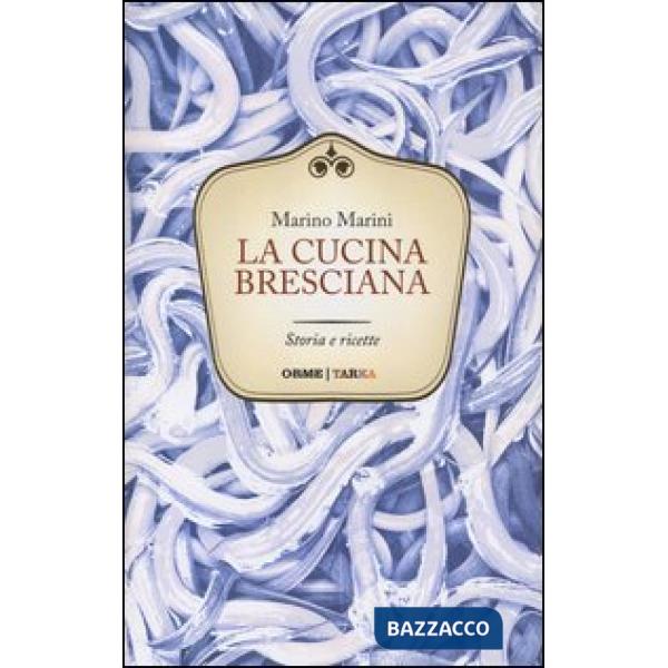 Cucina bresciana. Storia e ricette (La)