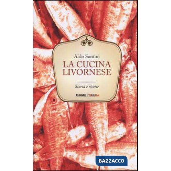 Cucina livornese. Storia e ricette (La)