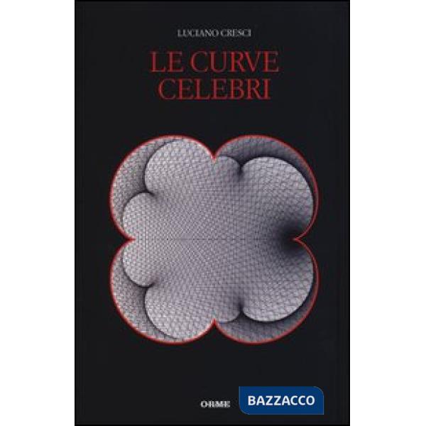 Curve celebri. Invito alla storia della matematica attraverso le curve piane più