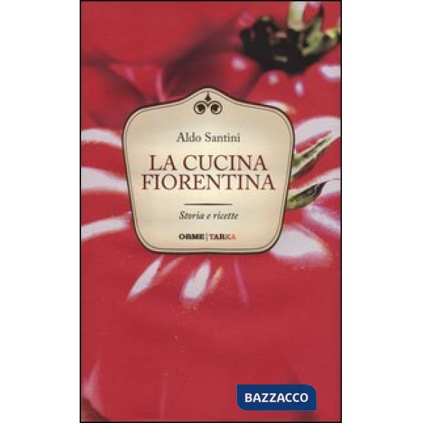 Cucina fiorentina. Storia e ricette (La)