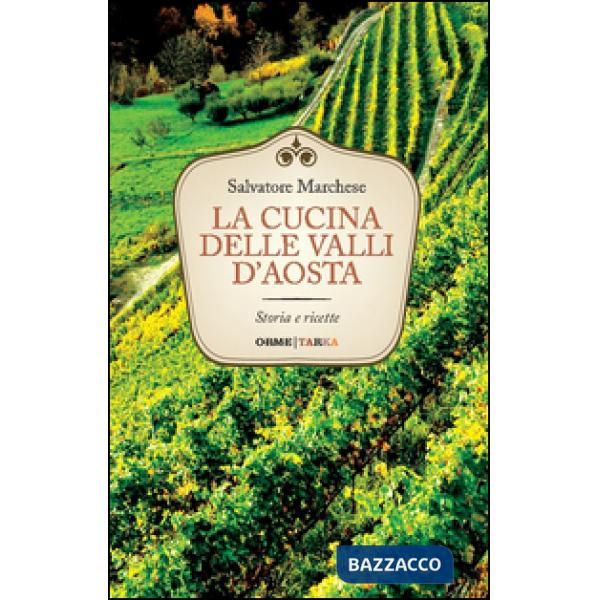 Cucina delle valli d'Aosta. Storia e ricette (La)