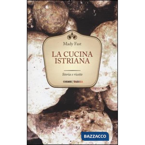 Cucina istriana. Storia e ricette (La)