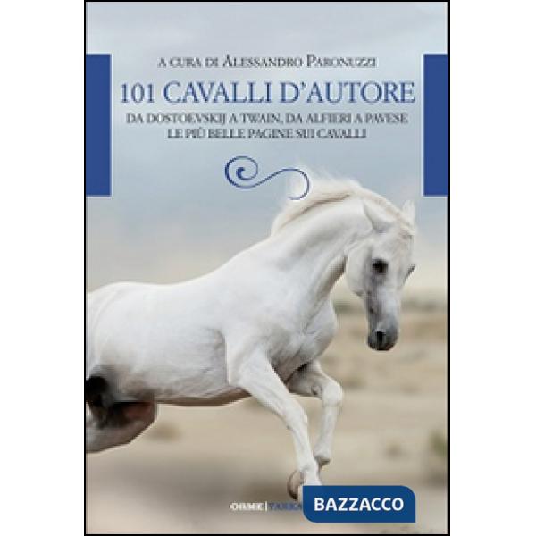 101 cavalli d'autore. Da Dostoevskij a Twain, da Alfieri a Pavese le più belle p