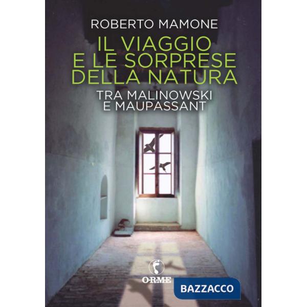 Viaggio e le sorprese della natura. Tra Malinowski e Maupassant (Il)